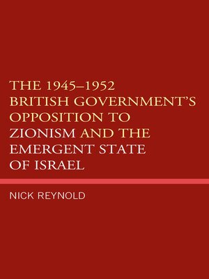 cover image of The 1945&#8211;1952 British Government's Opposition to Zionism and the Emergent State of Israel